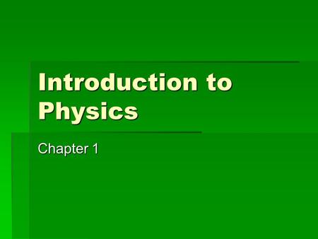 Introduction to Physics Chapter 1. Some Terms  Science  The study of the natural world  Physics  The study of energy and matter and how they are related.