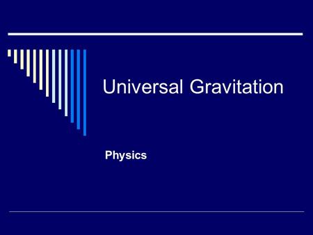 Universal Gravitation Physics. Warm-Ups WWhat is Newtonian Synthesis? SSame laws of physics that apply to Earth, also apply to the heavens.