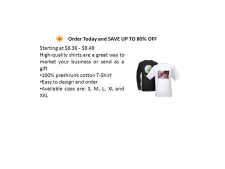 Order Today and SAVE UP TO 80% OFF Starting at $6.36 - $9.49 High-quality shirts are a great way to market your business or send as a gift 100% preshrunk.