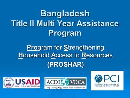 Bangladesh Title II Multi Year Assistance Program Program for Strengthening Household Access to Resources (PROSHAR)