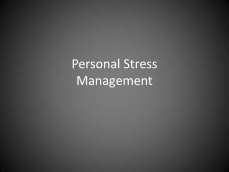Personal Stress Management. Personal management involves learning effective coping techniques to manage the stress in your life. In previous units,