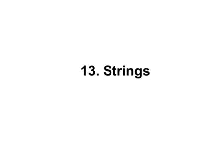 13. Strings. String Literals String literals are enclosed in double quotes: Put a disk in drive A, then press any key to continue\n“ A string literal.
