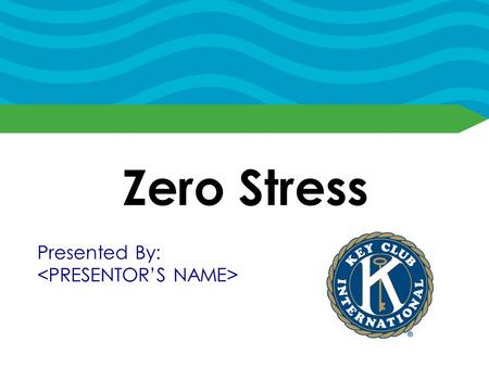 Zero Stress Presented By:. Find a Balance Understand the responsibilities you already have Don’t overload yourself with work Don’t neglect some of your.
