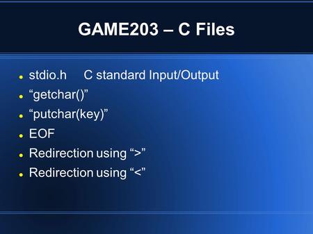 GAME203 – C Files stdio.h C standard Input/Output “getchar()”