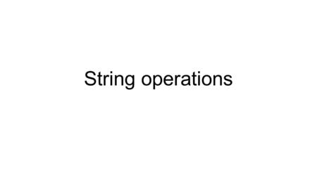 String operations. About strings To handle strings more easily, we need to include a library> #include To see what the library allows us to do, look here: