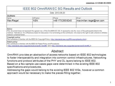 Omniran-13-0048-00-0000 1 IEEE 802 OmniRAN EC SG Results and Outlook Date: 2013-06-20 Authors: NameAffiliationPhone Max RiegelNSN+49 173 293