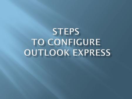 Go to Start >> Programs >> Outlook Express ( as shown)
