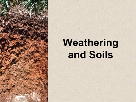 Weathering and Soils.