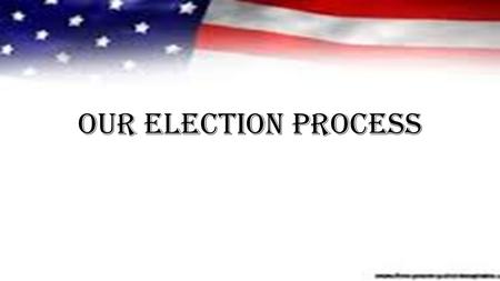 Our Election Process.