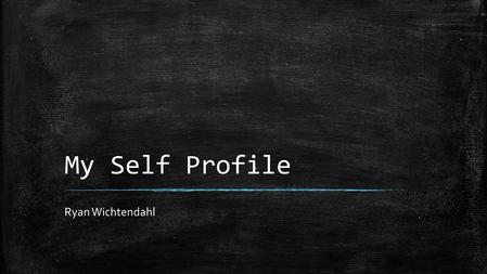 My Self Profile Ryan Wichtendahl. High School Information ▪ First Colonial High School ▪ Legal Studies Academy ▪ 12 th Grade - Senior ▪ GPA: 3.776 ▪ Extracurricular.