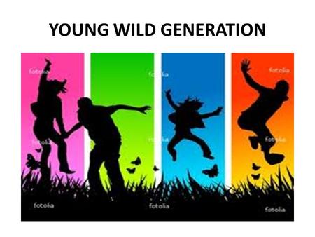 YOUNG WILD GENERATION. SON’S VISION 1 My people, hear my teaching; listen to the words of my mouth. 2 I will open my mouth with a parable; I will utter.