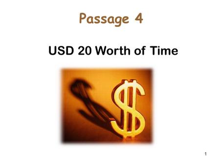 1 USD 20 Worth of Time Passage 4. 2 1. What do you usually ask your parents for money for? Questions for you to think and talk about: 2. What is the natural.