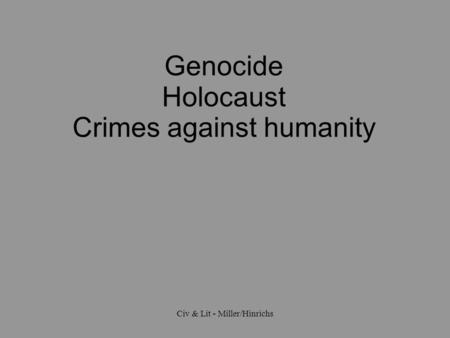 Civ & Lit - Miller/Hinrichs Genocide Holocaust Crimes against humanity.