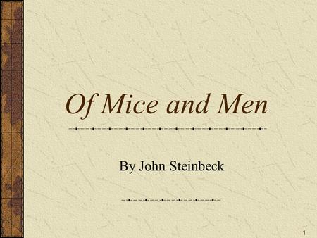 1 Of Mice and Men By John Steinbeck. 3 Topics of Discussion John Steinbeck’s Biography America in the Great Depression The Novel: Of Mice and Men Student.