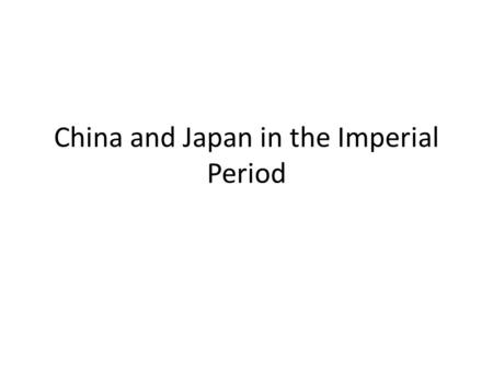 China and Japan in the Imperial Period. China and the West: Tea-Opium Connection Largely self-sufficient – Agriculture Quick growing rice Spanish and.