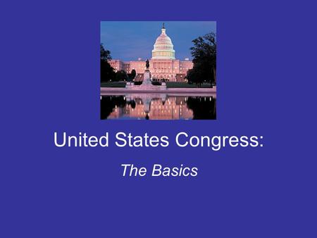 United States Congress: The Basics. Article I ~ Legislative Branch The US Constitution states the following: “All legislative Powers herein granted shall.