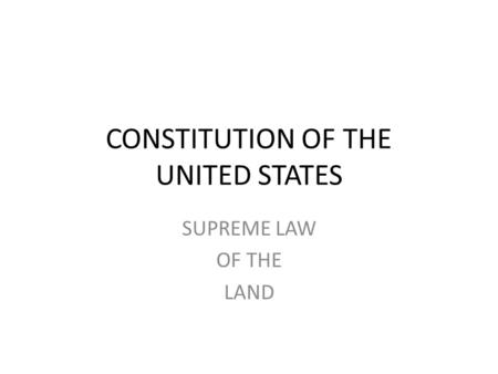 CONSTITUTION OF THE UNITED STATES SUPREME LAW OF THE LAND.