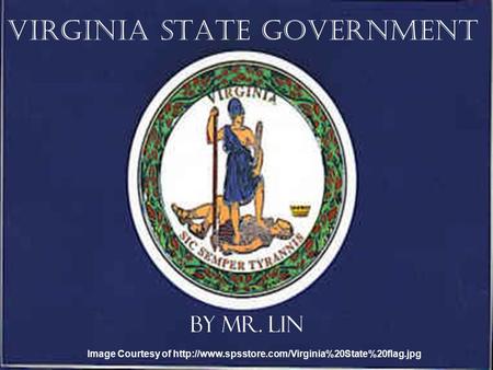 Virginia State Government By Mr. Lin Image Courtesy of