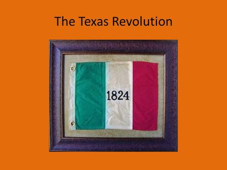 The Texas Revolution. Causes of the Texas Revolution Anglo-Americans who moved to Texas were upset that they were told to be Catholic, official documents.