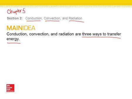 Conduction, convection, and radiation are three ways to transfer energy. Section 2: Conduction, Convection, and Radiation.