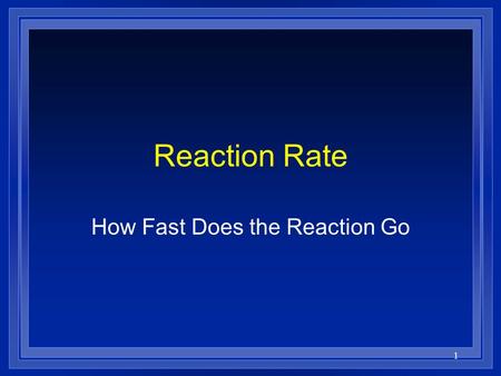 1 Reaction Rate How Fast Does the Reaction Go 2 Collision Theory l In order to react molecules and atoms must collide with each other. l They must hit.