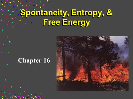 Spontaneity, Entropy, & Free Energy Chapter 16. 1st Law of Thermodynamics The first law of thermodynamics is a statement of the law of conservation of.