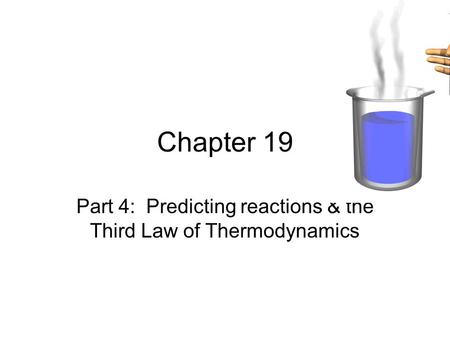 Chapter 19 Part 4: Predicting reactions & the Third Law of Thermodynamics.