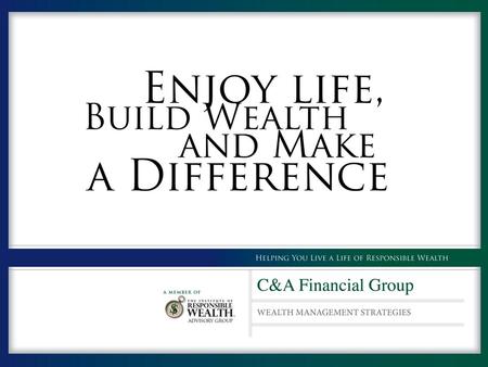 C & A Financial Group is committed to improving the planning process and experience of preparing for the future. We developed the Responsible Wealth Process.