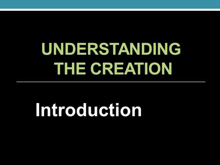 UNDERSTANDING THE CREATION Introduction How Did This Series Come About? It was all because of the “Man in the Moon.” Why do we always see the same.