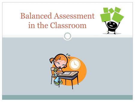 Balanced Assessment in the Classroom. Review the Balanced Assessment Survey Packet page 26.