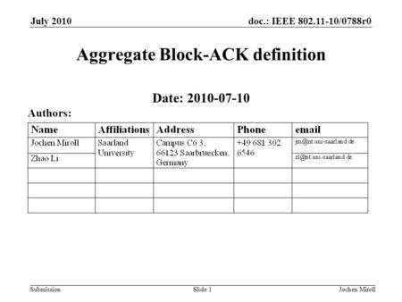 Doc.: IEEE 802.11-10/0788r0 Submission Aggregate Block-ACK definition Date: 2010-07-10 July 2010 Jochen MirollSlide 1 Authors: