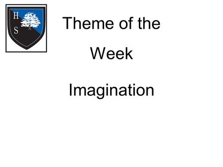 Theme of the Week Imagination. Word of the Day Monday: Conceive Tuesday: Envisage Wednesday: Expectation Thursday: Picture Friday: Visualise.