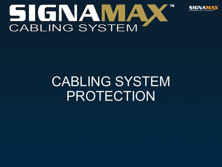CABLING SYSTEM PROTECTION. Screening/Shielding  1 In the Signamax Cabling System for the efficient screening of the telecommunications systems, the screen.