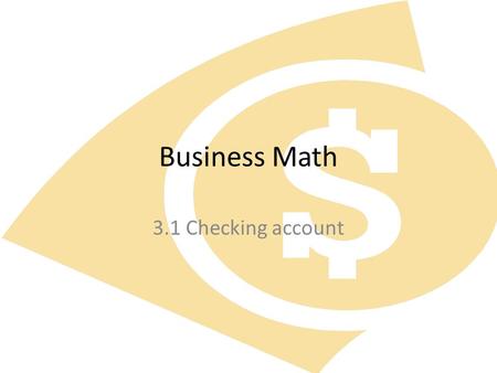 Business Math 3.1 Checking account. Start up A 25 year old college student who lives at home buys two money orders a month to pay her bills. A 42 year.