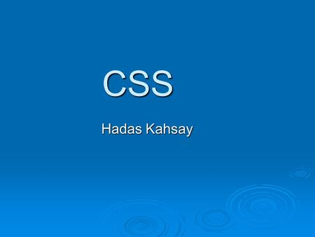 CSS Hadas Kahsay. Overview  What is CSS  Basic syntax of CSS Rules  How to link CSS style to html documents  Browsers and CSS  Advantages of CSS.