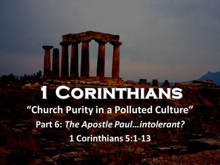 1 Corinthians “Church Purity in a Polluted Culture”