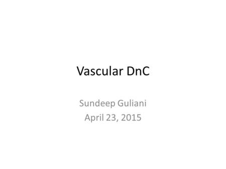 Vascular DnC Sundeep Guliani April 23, 2015. Dx: Type 2 thoracoabdominal aneurysm Procedure: 1) Aortomesenteric debranching 2) Thoracoabdominal stent.