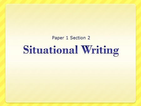 Paper 1 Section 2 Situational Writing.