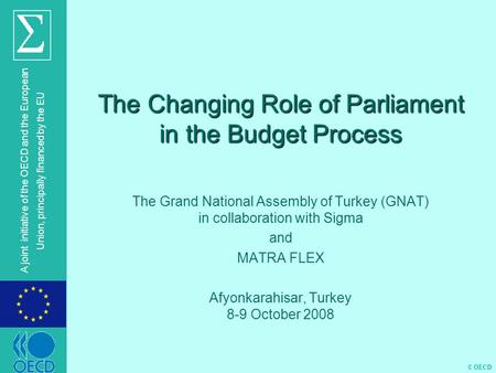 © OECD A joint initiative of the OECD and the European Union, principally financed by the EU The Changing Role of Parliament in the Budget Process The.