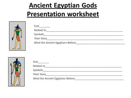 Ancient Egyptian Gods Presentation worksheet God________ Related to_____________________________________________________ Symbols_______________________________________________________.