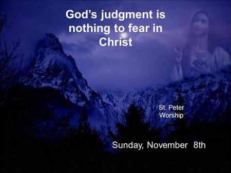 God’s judgment is nothing to fear in Christ St. Peter Worship Sunday, November 8th.