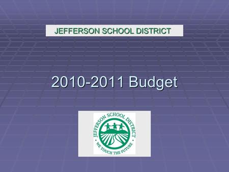 2010-2011 Budget JEFFERSON SCHOOL DISTRICT. May Revise  The 2010-11 budget includes the following assumptions from the Governor’s May Revise:  Statutory.