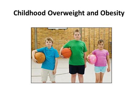 Childhood Overweight and Obesity. Data from NHANES surveys (1976–1980 and 2003–2006) show that the prevalence of obesity has increased: – for children.