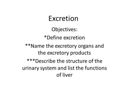 **Name the excretory organs and the excretory products
