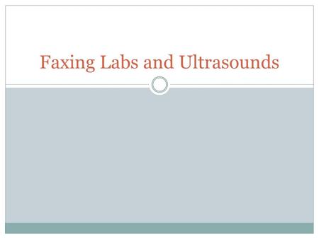 Faxing Labs and Ultrasounds. There may be situations in which a client needs a lab faxed outside of standard office hours or at a MACL near their home,