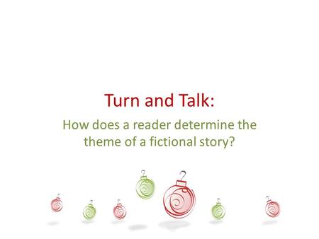 Turn and Talk: How does a reader determine the theme of a fictional story?