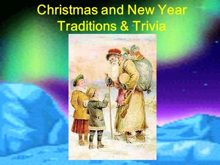Christmas and New Year Traditions & Trivia. The celebration of New Year's day varies according to the district. In the south of England, the festival.
