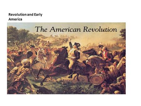 Revolution and Early America. “Give me liberty or give me death!” –Patrick Henry, 1775.