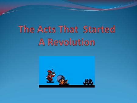 The Acts That Started A Revolution