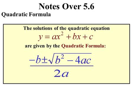 Notes Over 5.6 Quadratic Formula